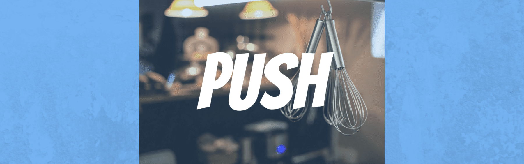 the word push over a kitchen background